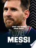 WHAT YOU NEVER KNEW ABOUT LIONEL MESSI