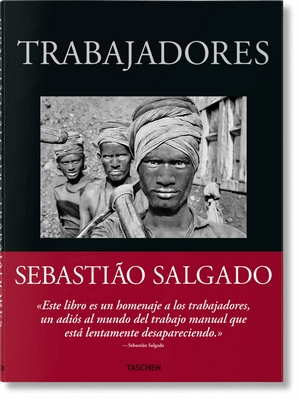 SEBASTIÃO SALGADO. TRABAJADORES. UNA ARQUEOLOGÍA DE LA ERA INDUSTRIAL