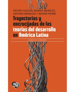 TRAYECTORIAS Y ENCRUCIJADAS DE LAS TEORÍAS DEL DESARROLLO EN AMÉRICA LATINA