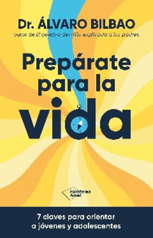 PREPÁRATE PARA LA VIDA: 7 CLAVES PARA ORIENTAR A JÓVENES Y ADOLESCENTES