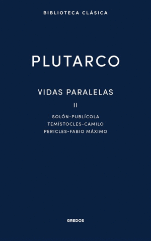 VIDAS PARALELAS II. SOLÓN - PUBLÍCOLA - TEMÍSTOCLES - CAMILO - PERICLES - FABIO MÁXIMO