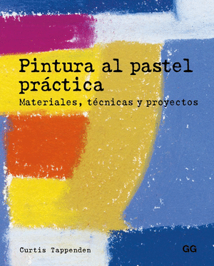 PINTURA AL PASTEL PRÁCTICA: MATERIALES, TÉCNICAS Y PROYECTOS