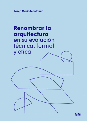 RENOMBRAR LA ARQUITECTURA EN SU EVOLUCIÓN TECNICA, FORMAL Y ETICA