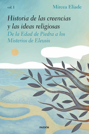 HISTORIA DE LAS CREENCIAS Y LAS IDEAS RELIGIOSAS VOL I