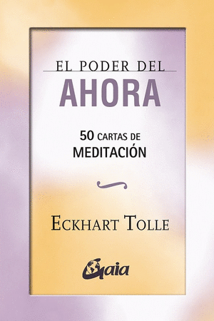 EL PODER DEL AHORA : 50 CARTAS DE MEDITACION