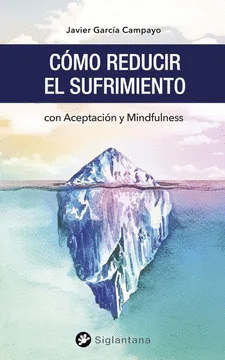 CÓMO REDUCIR EL SUFRIMIENTO: CON ACEPTACIÓN Y MINDFULNESS