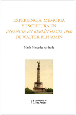 EXPERIENCIA, MEMORIA Y ESCRITURA EN INFANCIA EN BERLÍN HACIA 1900 DE WALTER BENJAMIN