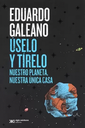 USELO Y TIRELO NUESTRO PLANETA, NUESTRA UNICA CASA